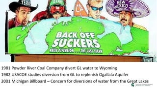1981 Powder River Coal Company divert GL water to Wyoming
1982 USACOE studies diversion from GL to replenish Ogallala Aqui...