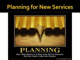 Planning for New Services 