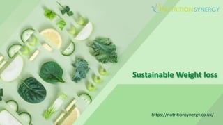 Sustainable Weight loss
https://nutritionsynergy.co.uk/
 