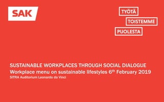 SUSTAINABLE WORKPLACES THROUGH SOCIAL DIALOGUE
Workplace menu on sustainable lifestyles 6th February 2019
SITRA Auditorium Leonardo da Vinci
 