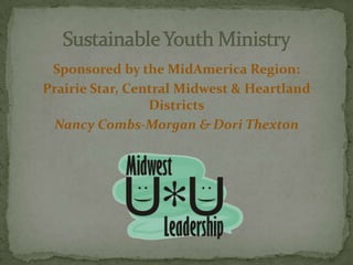Sponsored by the MidAmerica Region:
Prairie Star, Central Midwest & Heartland
                 Districts
  Nancy Combs-Morgan & Dori Thexton
 