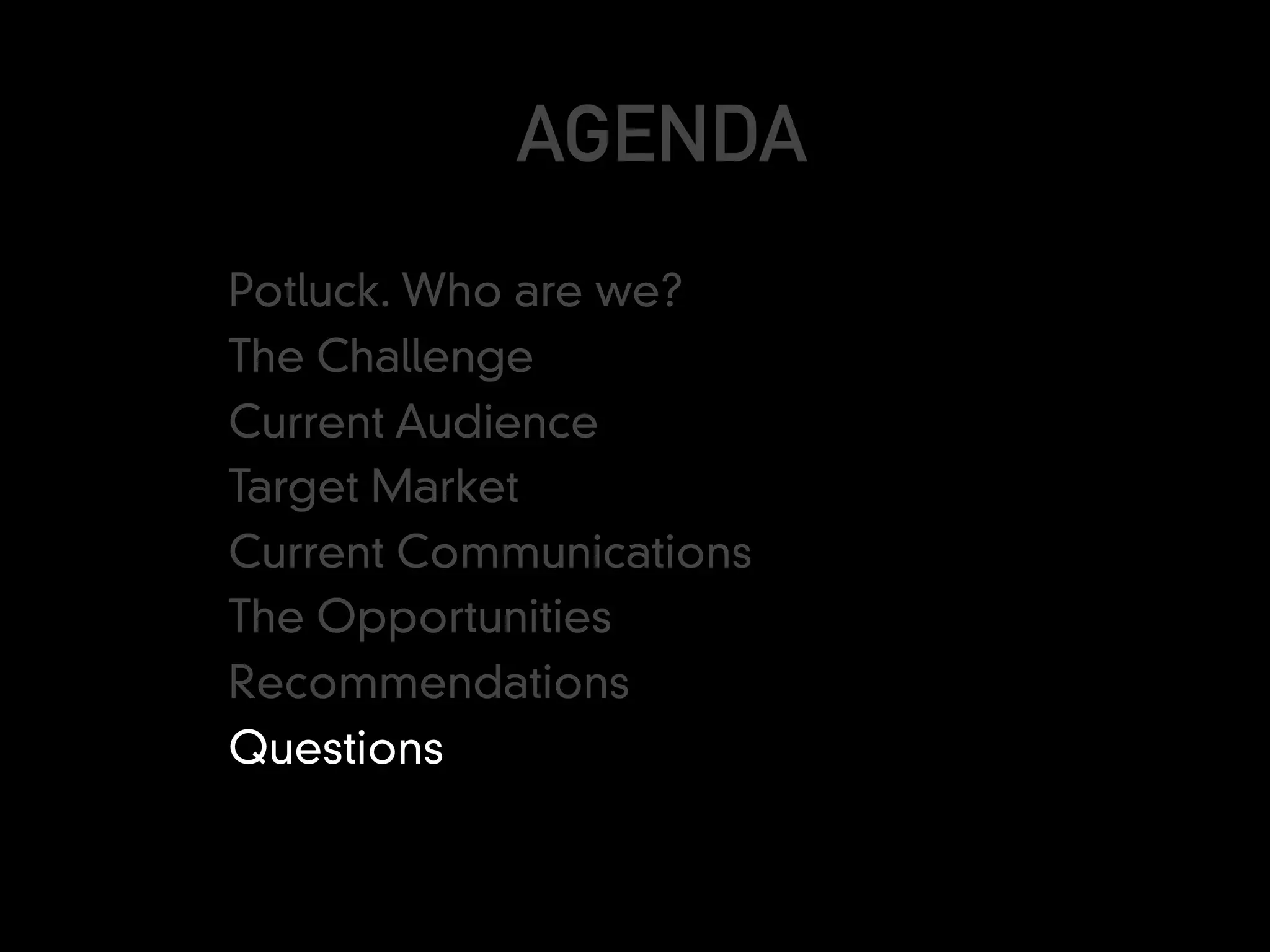 AGENDA
Potluck. Who are we?
The Challenge
Current Audience
Target Market
Current Communications
The Opportunities
Recommendations
Questions
 