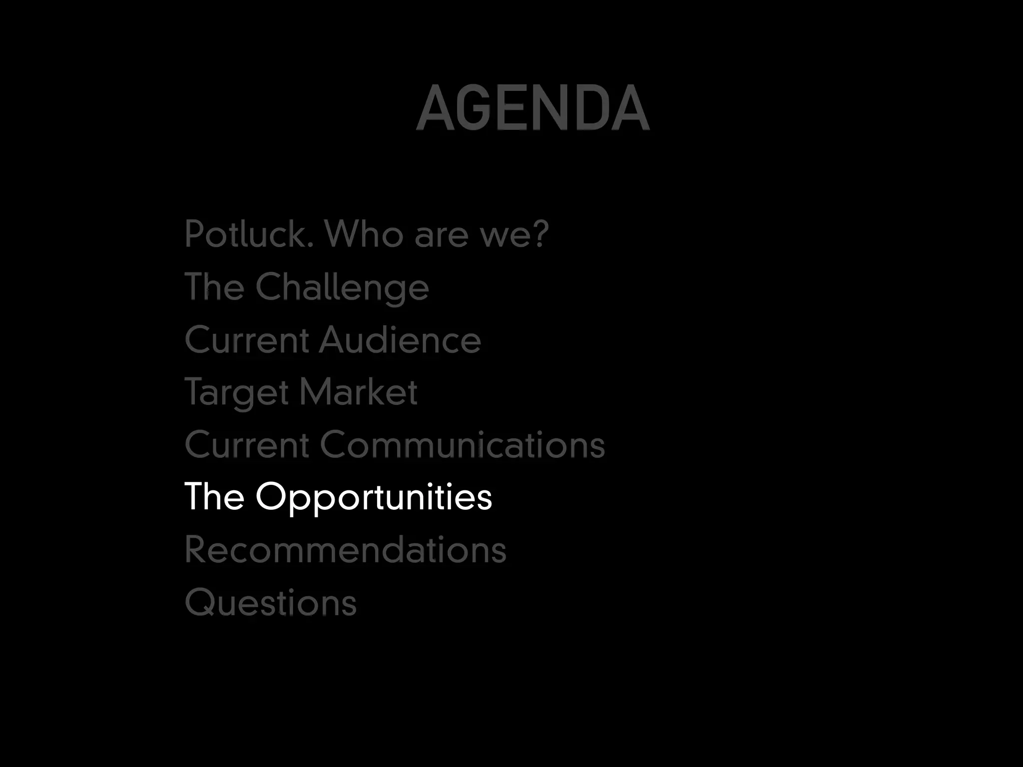 AGENDA
Potluck. Who are we?
The Challenge
Current Audience
Target Market
Current Communications
The Opportunities
Recommendations
Questions
 