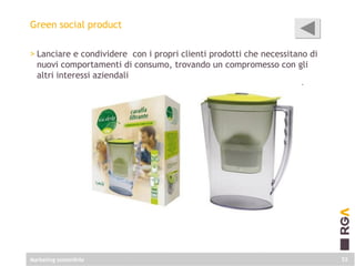 Green social product
> Lanciare e condividere con i propri clienti prodotti che necessitano di
nuovi comportamenti di cons...