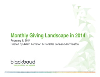 Monthly Giving Landscape in 2014
February 6, 2014
Hosted by Adam Lemmon & Danielle Johnson-Vermenton

 