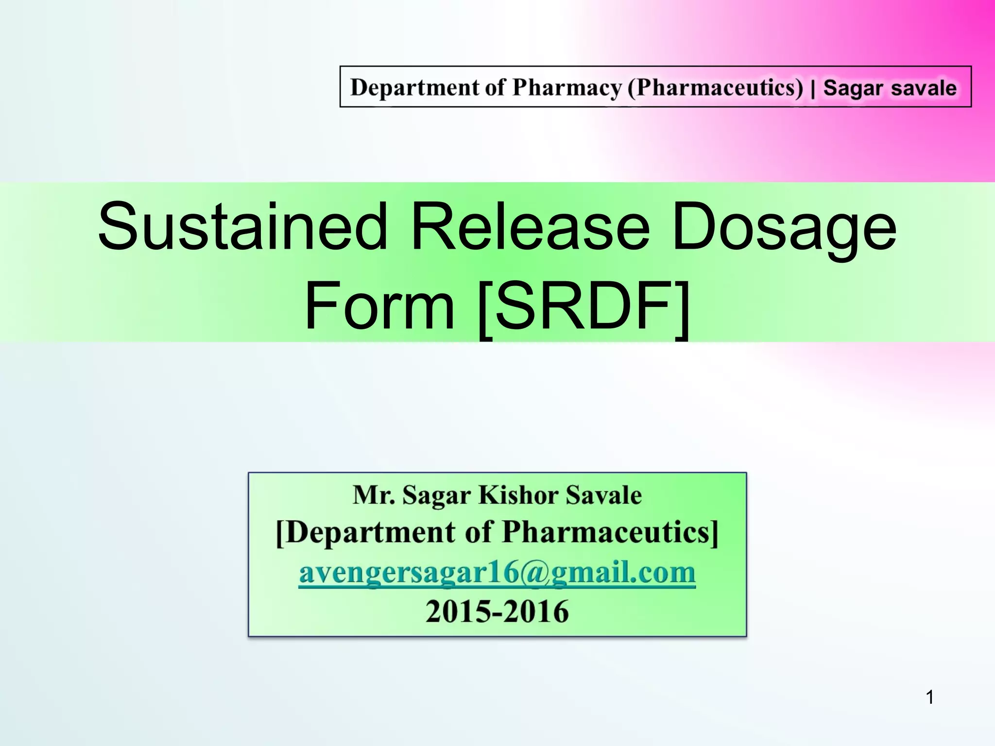 Sustained Release Dosage
Form [SRDF]
1
 