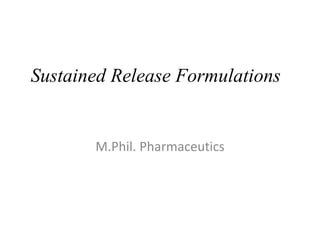 Sustained Release Formulations 
M.Phil. Pharmaceutics 
 