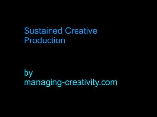 Sustained Creative
Production
by
managing-creativity.com
 
