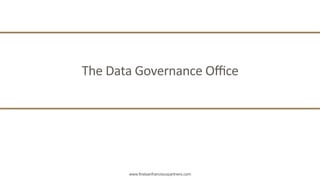 www.firstsanfranciscopartners.com
The	
  Data	
  Governance	
  Oﬃce	
  
 