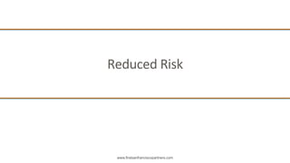www.firstsanfranciscopartners.com
Reduced	
  Risk	
  
 