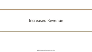 www.firstsanfranciscopartners.com
Increased	
  Revenue	
  
 