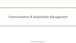 www.firstsanfranciscopartners.com
CommunicaQon	
  &	
  Stakeholder	
  Management	
  
 