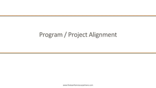 www.firstsanfranciscopartners.com
Program	
  /	
  Project	
  Alignment	
  
 
