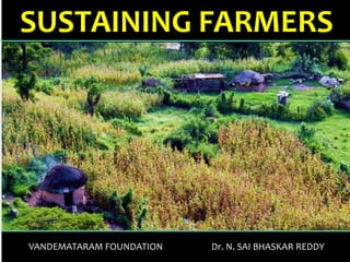SUSTAINING FARMERS
VANDEMATARAM FOUNDATION Dr. N. SAI BHASKAR REDDY
 