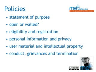 Policies statement of purpose open or walled? eligibility and registration personal information and privacy user material and intellectual property conduct, grievances and termination 