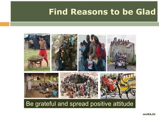 mnRAJU
Be grateful and spread positive attitude
Find Reasons to be Glad
 