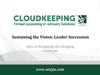 Sustaining the Vision: Leader Succession
Keys to Navigating the Changing
Landscape
 