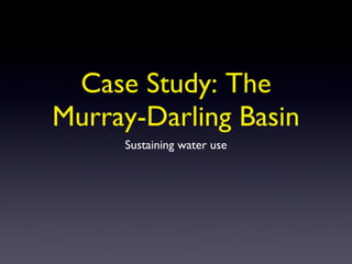 Case Study: The Murray-Darling Basin ,[object Object]