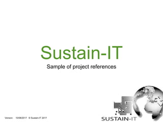 Sustain-IT
Sample of project references
Version: 10/08/2017 © Sustain-IT 2017
 