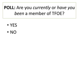 POLL: Are you currently or have you
    been a member of TFOE?

 • YES
 • NO
 