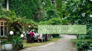 SUSTAINABILITY IN
INTERIOR DESIGN
Increase Function, Not Footprints
 
