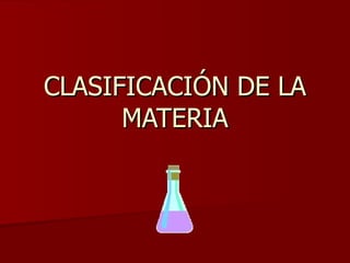 CLASIFICACIÓN DE LA MATERIA 