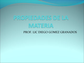 PROF. LIC DIEGO GOMEZ GRANADOS
 