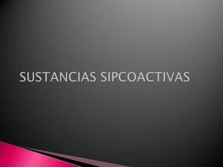 SUSTANCIAS SIPCOACTIVAS 