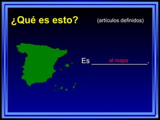 ¿Qué es esto? (artículos definidos) el mapa Es ______________. 