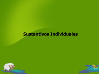 Sustantivos Individuales
 