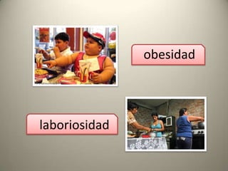 obesidad

laboriosidad

 