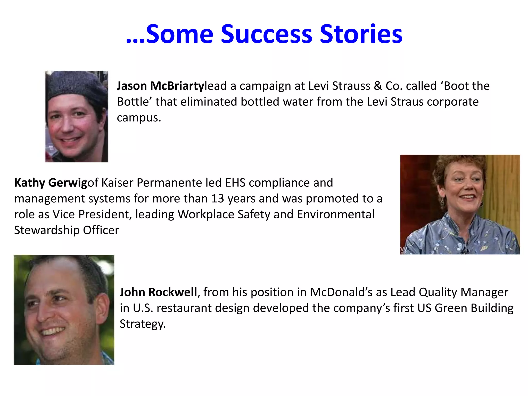…Some Success StoriesIsis Spinola-Schwartz is working in the office of the Director General of the United Nations Industrial Development Organization in Vienna. She is researching urbanization models for the African continent, with a focus on sustainability, impact of conflict on urban settlements and measures to mitigate environmental degradation. Melinda Cheel(2008) is Executive Director of the Green Chamber of Commerce, has seven years of sustainable business experience in a variety of fields including building and design, brand development, event planning and business consulting. Joey Shepp(2005) is a social entrepreneur, professional speaker, and sustainability consultant who is passionate about leveraging the Internet for environmental and social good. He is the founder of Earthsite, a web strategy firm specializing in social media and sustainability, with four DUC Green MBAs on staff. 