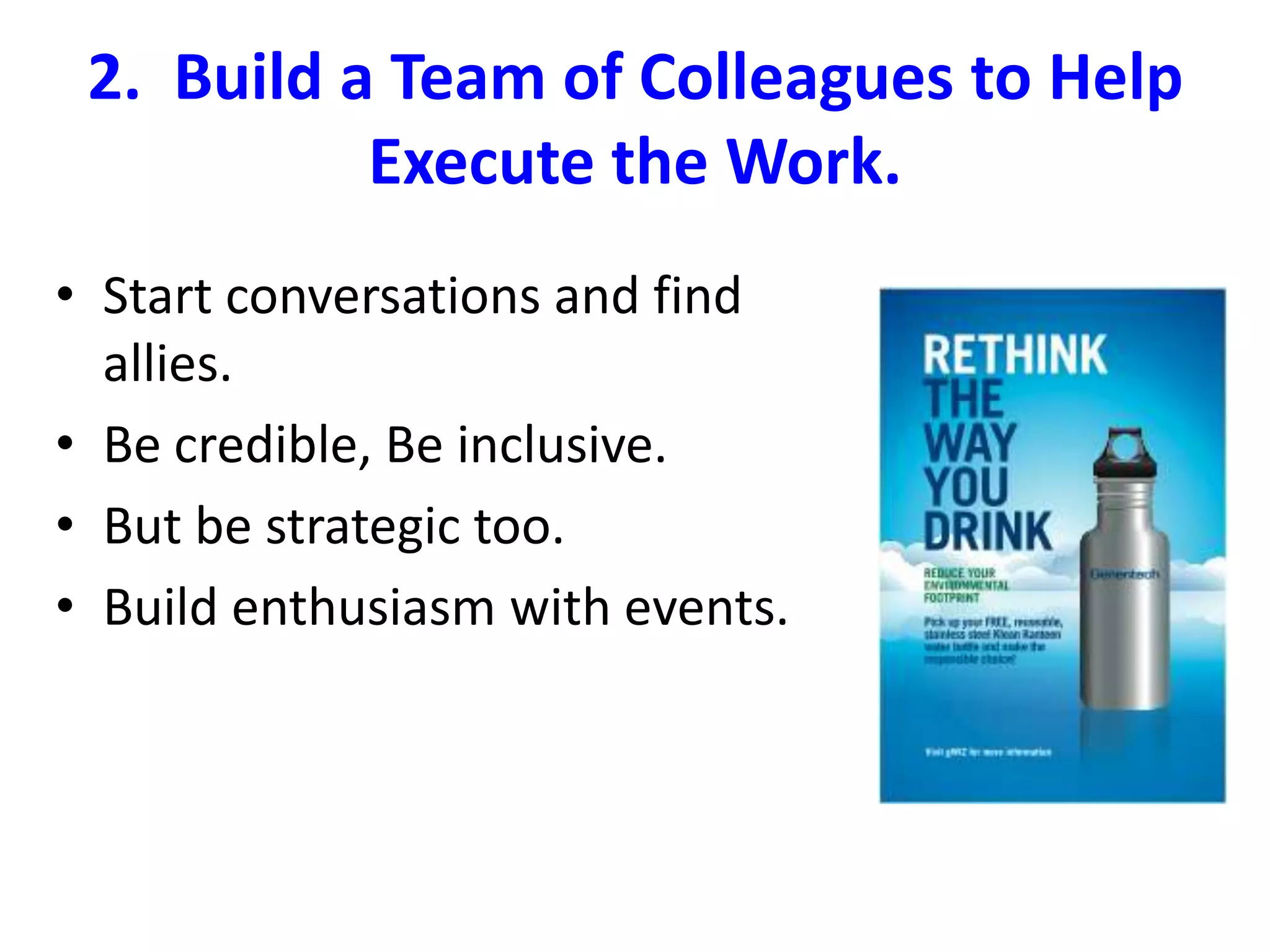 1.  Connect with Business ObjectivesReducing waste, costs, and environmental impact.Increasing employee engagement, attraction, and retention.Furthering priorities of senior management. Creating new business opportunities. 