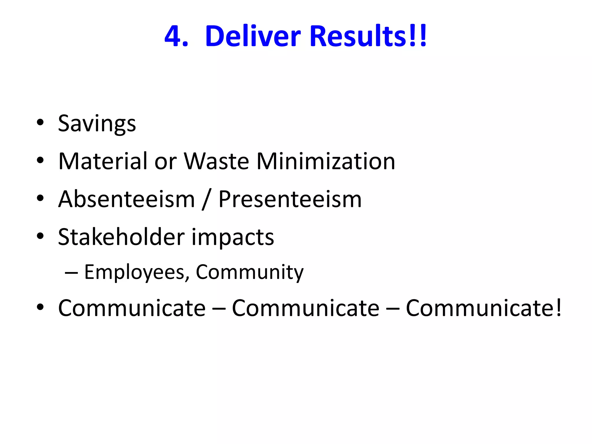 3.  Gather Data & Measure Progress. Surveying coworkers for their knowledge…Researching both internally and externally… Developing benchmarks…Report Financially, AND all the other beneficial effects…“Lean & Green”    7 GREEN Wastes Energy  - Water – Materials – Garbage - Transportation – Emissions - Biodiversity 
