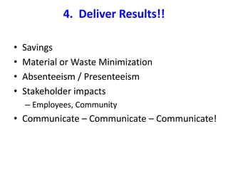 3.  Gather Data & Measure Progress. Surveying coworkers for their knowledge…Researching both internally and externally… Developing benchmarks…Report Financially, AND all the other beneficial effects…“Lean & Green”    7 GREEN Wastes Energy  - Water – Materials – Garbage - Transportation – Emissions - Biodiversity 