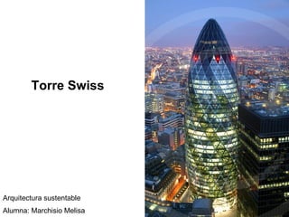 Torre Swiss Arquitectura sustentable Alumna: Marchisio Melisa 