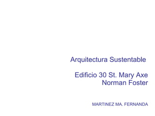 Arquitectura Sustentable  Edificio 30 St. Mary Axe Norman Foster MARTINEZ MA. FERNANDA 