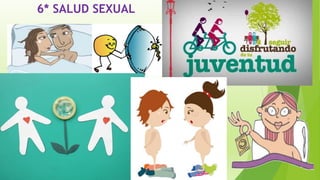 6* SALUD SEXUAL
 