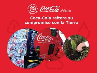 Coca-Cola reitera su
compromiso con la Tierra
 