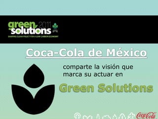 Coca-Cola de México
     comparte la visión que
     marca su actuar en
 