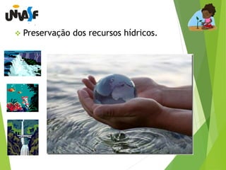 Preservação dos recursos hídricos. 
 