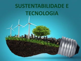SUSTENTABILIDADE E
TECNOLOGIA
 