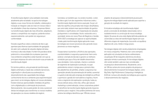 SUSTENTABILIDADE 2017
PETROBRAS 17
A transformação digital é uma realidade vivenciada
atualmente pela sociedade, na qual as tecnologias
digitais e suas novas formas de trabalho, colaboração e
inovação se integram cada vez mais em nossas vidas e
nas atividades-chave das empresas. Empresas líderes
na transformação digital são mais eficientes, adaptáveis,
velozes e competitivas nos negócios, podendo evoluir
exponencialmente, sem perder em segurança e
conformidade.
Estudos específicos sobre a indústria de óleo e gás
apontam para diversas oportunidades de agregação
de valor com a adoção de soluções digitais de baixa
incerteza e alta maturidade. A ordem de grandeza deste
potencial e a necessidade de se preparar para este
novo ambiente competitivo estão fazendo com que as
principais empresas do setor estruturem suas jornadas de
transformação digital.
Em termos práticos, uma jornada de transformação
digital contempla a criação das condições (processos,
organização e cultura) para sua aceleração e o
desenvolvimento das capacidades (tecnologia,
conhecimento técnico e ambiente para experimentação)
para inserir as tecnologias digitais em nossas atividades.
Existem diversas oportunidades imediatas de ganhos
com a digitalização e a otimização de processos.
Adicionalmente, não se pode perder de vista o potencial
destas tecnologias para transformar os nossos modelos
de operação e os nossos modelos de negócio.
Constatou-se também que, no cenário mundial, o setor
de óleo e gás é um dos segmentos industriais onde a
transformação digital está menos avançada. Se por um
lado isto significa uma jornada mais longa e desafiadora,
por outro lado, existem mais oportunidades de ganhos
imediatos e significativos com implantação de soluções
já disponíveis e consolidadas. Assim, evoluindo com a
sociedade, temos em nosso Plano de Negócios e Gestão
2018-2022 a estratégia de capturar as oportunidades
criadas pela transformação digital aplicando novas
tecnologias aos nossos processos e/ou gerando novos
processos ou novos negócios.
A expectativa é aumentar a eficiência das operações,
a produtividade e a segurança operacional, bem como
acelerar a tomada de decisão e garantir as melhores
condições para que a força de trabalho desenvolva
suas atividades. Como exemplo, citamos o contexto
do segmento de exploração e produção, no qual
pretendemos reduzir o tempo para o primeiro óleo
das plataformas de petróleo, ampliar a segurança nas
operações através da automatização de tarefas, aumentar
o suporte à decisão pelo emprego da inteligência artificial
e aprimorar a gestão de reservatórios e logística. Assim
como o segmento de exploração e produção, todas as
nossas demais áreas, entre elas, refino, gás natural,
marketing e comercialização, e áreas corporativas podem
se beneficiar da transformação digital gerando impactos
positivos para o negócio. Uma análise preliminar de nossa
carteira tecnológica identificou que 10% dos nossos
projetos de pesquisa e desenvolvimento já possuem
alguma tecnologia digital sendo aplicada para suportar a
geração de resultado de negócio.
A iniciativa estratégica de transformação digital
prevê a conclusão de atividades relacionadas com o
estabelecimento e a construção de nossa estratégia
digital. De posse de uma visão digital definida poderão ser
construídas as rotas de transformação digital com suas
diferentes etapas de implantação, buscando-se equilibrar
objetivos de curto, médio e longo prazos.
Tecnologias digitais vêm sendo amplamente empregadas
em nossa companhia. Podemos citar como exemplos
aplicações em simulação em bacias sedimentares,
visualização 3D de maquetes eletrônicas de ativos,
operação remota e automação. As tecnologias digitais
vêm sendo também cada vez mais consideradas
na pesquisa e desenvolvimento. Atualmente, cerca
de 10% da carteira de nossos projetos de pesquisa e
desenvolvimento incorporam tecnologias digitais, como
Big Data, High Performance Computing e Inteligência
Artificial, na busca de soluções tecnológicas para suportar
o desenvolvimento dos negócios.
TRANSIÇÃO PARA UMA
ECONOMIA DE
BAIXO CARBONO
TRANSFORMAÇÃO
DIGITAL
PESSOAS MEIO
AMBIENTE
SOCIEDADE E
RELACIONAMENTO
 