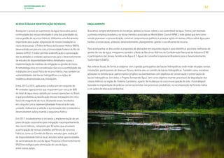 SUSTENTABILIDADE 2017
PETROBRAS 62
ACESSO À ÁGUA E IDENTIFICAÇÃO DE RISCOS
Assegurar o acesso ao suprimento da água necessária para a
continuidade das nossas atividades é uma das prioridades da
nossa gestão de recursos hídricos. Utilizamos uma ferramenta
importante para avaliar a exposição de nossas instalações a
riscos de escassez: o Índice de Risco de Escassez Hídrica (IREH),
desenvolvido em parceria com a Universidade Federal do Rio de
Janeiro (UFRJ). O índice permite a identificação e a priorização
das localidades e unidades operacionais para o desenvolvimento
de estudos de disponibilidade hídrica detalhados e para a
implementação de medidas de mitigação ou gestão de riscos.
A metodologia leva em consideração não só a suscetibilidade das
instalações à escassez física do recurso hídrico, mas também as
vulnerabilidades das bacias hidrográficas e as ações de
resiliência desenvolvidas nas instalações.
Entre 2015 e 2016, aplicamos o índice em um conjunto de
44 unidades operacionais que respondem por cerca de 90%
do total de água doce captada por nossas operações no Brasil,
o que possibilitou a classificação dessas instalações em cinco
faixas de magnitude de risco. Avaliando esses resultados
em conjunto com a representatividade financeira de cada
unidade, realizamos a seleção e a priorização das instalações a
desenvolverem ações visando à segurança hídrica.
Em 2017, estabelecemos e iniciamos a implementação de um
plano de ação corporativo para mitigação e acompanhamento
dos riscos hídricos, composto por 40 ações que envolvem
a participação de nossas unidades em fóruns de recursos
hídricos, como os Comitês de Bacias, estudos para avaliação
de disponibilidade hídrica local, estudos sobre oportunidades
de racionalização do uso da água, Pesquisa e Desenvolvimento
(P&D) tecnológico para otimização do uso da água,
entre outras ações.
ENGAJAMENTO
Buscamos sempre alinhamento às iniciativas, globais ou locais, sobre o uso sustentável da água. Fomos, por exemplo,
a primeira empresa brasileira a se tornar membro associado ao World Water Council (WWC), rede global que tem como
missão promover a conscientização, construir compromissos políticos e provocar ações em temas críticos sobre água para
facilitar a conservação, proteção, desenvolvimento, planejamento, gestão e uso eficiente do recurso.
Para acompanhar as discussões e propostas de alterações em requisitos legais e para identificar possíveis melhorias de
gestão do uso da água, integramos também a Rede de Recursos Hídricos da Confederação Nacional da Indústria (CNI)
e participamos da Câmara Temática de Água (CT Água) do Conselho Empresarial Brasileiro para o Desenvolvimento
Sustentável (CEBDS).
Nas esferas locais, de forma a colaborar com a gestão participativa das bacias hidrográficas onde estão situadas nossas
instalações, participamos de diversos fóruns, dentre eles os comitês de bacias hidrográficas. Também como iniciativas
adotadas no âmbito local, patrocinamos projetos socioambientais com objetivos de conservação e preservação de
bacias hidrográficas. Um deles, o Projeto Semeando Água, tem como objetivo reverter processos de degradação dos
corpos hídricos na região do Sistema Cantareira, a partir de mudanças no uso e na ocupação do solo. A estratégia é
baseada na implantação de práticas conservacionistas nos processos produtivos, na recomposição da floresta nativa
e em ações de educação ambiental.
TRANSIÇÃO PARA UMA
ECONOMIA DE
BAIXO CARBONO
TRANSFORMAÇÃO
DIGITAL
PESSOAS MEIO
AMBIENTE
SOCIEDADE E
RELACIONAMENTO
 