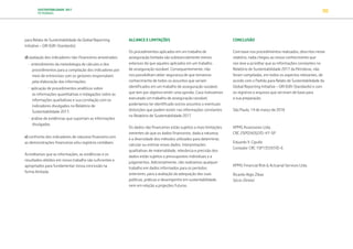 SUSTENTABILIDADE 2017
PETROBRAS 90
para Relato de Sustentabilidade da Global Reporting
Initiative – GRI (GRI-Standards);
d) avaliação dos indicadores não-financeiros amostrados:
• entendimento da metodologia de cálculos e dos
procedimentos para a compilação dos indicadores por
meio de entrevistas com os gestores responsáveis
pela elaboração das informações;
• aplicação de procedimentos analíticos sobre
as informações quantitativas e indagações sobre as
informações qualitativas e sua correlação com os
indicadores divulgados no Relatório de
Sustentabilidade 2017;
• análise de evidências que suportam as informações
divulgadas.
e) confronto dos indicadores de natureza financeira com
as demonstrações financeiras e/ou registros contábeis.
Acreditamos que as informações, as evidências e os
resultados obtidos em nosso trabalho são suficientes e
apropriados para fundamentar nossa conclusão na
forma limitada.
ALCANCE E LIMITAÇÕES
Os procedimentos aplicados em um trabalho de
asseguração limitada são substancialmente menos
extensos do que aqueles aplicados em um trabalho
de asseguração razoável. Consequentemente, não
nos possibilitam obter segurança de que tomamos
conhecimento de todos os assuntos que seriam
identificados em um trabalho de asseguração razoável,
que tem por objetivo emitir uma opinião. Caso tivéssemos
executado um trabalho de asseguração razoável,
poderíamos ter identificado outros assuntos e eventuais
distorções que podem existir nas informações constantes
no Relatório de Sustentabilidade 2017.
Os dados não financeiros estão sujeitos a mais limitações
inerentes do que os dados financeiros, dada a natureza
e a diversidade dos métodos utilizados para determinar,
calcular ou estimar esses dados. Interpretações
qualitativas de materialidade, relevância e precisão dos
dados estão sujeitos a pressupostos individuais e a
julgamentos. Adicionalmente, não realizamos qualquer
trabalho em dados informados para os períodos
anteriores, para a avaliação da adequação das suas
políticas, práticas e desempenho em sustentabilidade,
nem em relação a projeções futuras.
CONCLUSÃO
Com base nos procedimentos realizados, descritos neste
relatório, nada chegou ao nosso conhecimento que
nos leve a acreditar que as informações constantes no
Relatório de Sustentabilidade 2017 da Petrobras, não
foram compiladas, em todos os aspectos relevantes, de
acordo com o Padrão para Relato de Sustentabilidade da
Global Reporting Initiative – GRI (GRI-Standards) e com
os registros e arquivos que serviram de base para
a sua preparação.
São Paulo, 14 de março de 2018
KPMG Assessores Ltda.
CRC 2SP034262/O-4 F-SP
Eduardo V. Cipullo
Contador CRC 1SP135597/O-6
KPMG Financial Risk & Actuarial Services Ltda.
Ricardo Algis Zibas
Sócio-Diretor
TRANSIÇÃO PARA UMA
ECONOMIA DE
BAIXO CARBONO
TRANSFORMAÇÃO
DIGITAL
PESSOAS MEIO
AMBIENTE
SOCIEDADE E
RELACIONAMENTO
 