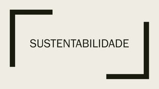 SUSTENTABILIDADE
 