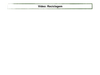 Vídeo: Reciclagem
 