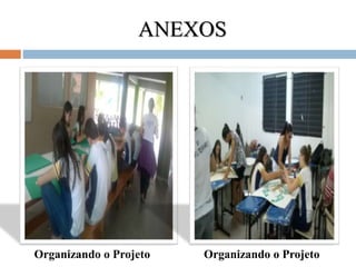 ANEXOS
Organizando o Projeto Organizando o Projeto
 