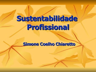 Sustentabilidade  Profissional Simone Coelho Chiaretto 