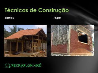 Bambu Taipa
Técnicas de Construção
 